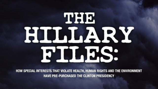 The Hillary Files: How special interests that violate health, human rights and the environment have pre-purchased the Clinton presidency