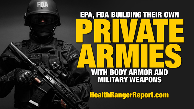 Health Ranger: EPA, FDA building their own private armies with body armor and military weapons