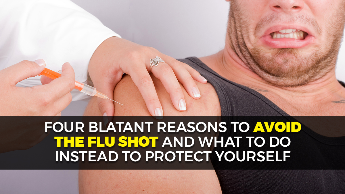 4 rational reasons to avoid the flu shot and what to do instead to protect your health